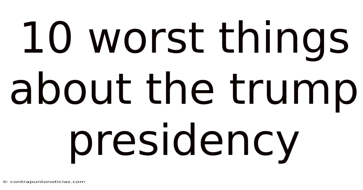 10 Worst Things About The Trump Presidency