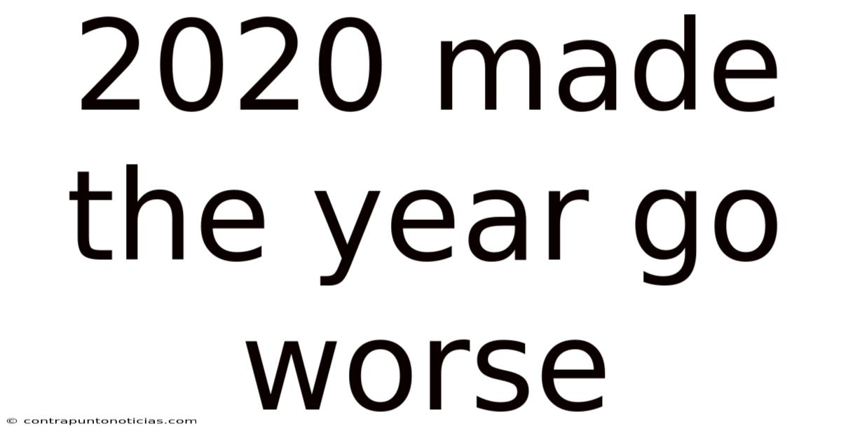 2020 Made The Year Go Worse