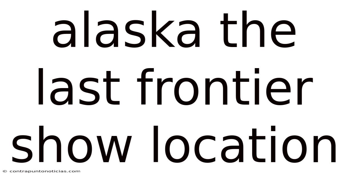 Alaska The Last Frontier Show Location