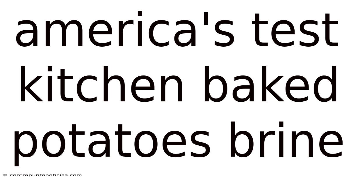 America's Test Kitchen Baked Potatoes Brine