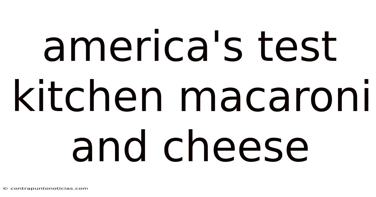 America's Test Kitchen Macaroni And Cheese