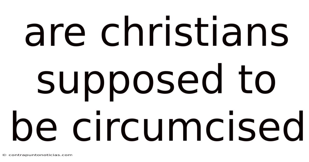 Are Christians Supposed To Be Circumcised