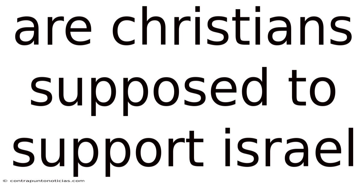 Are Christians Supposed To Support Israel