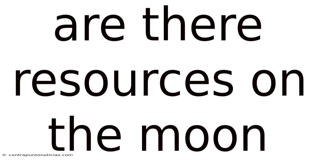 Are There Resources On The Moon