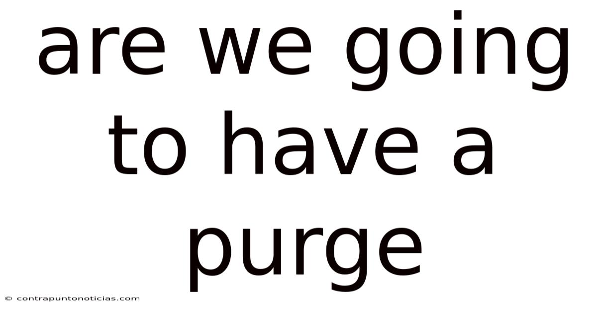 Are We Going To Have A Purge