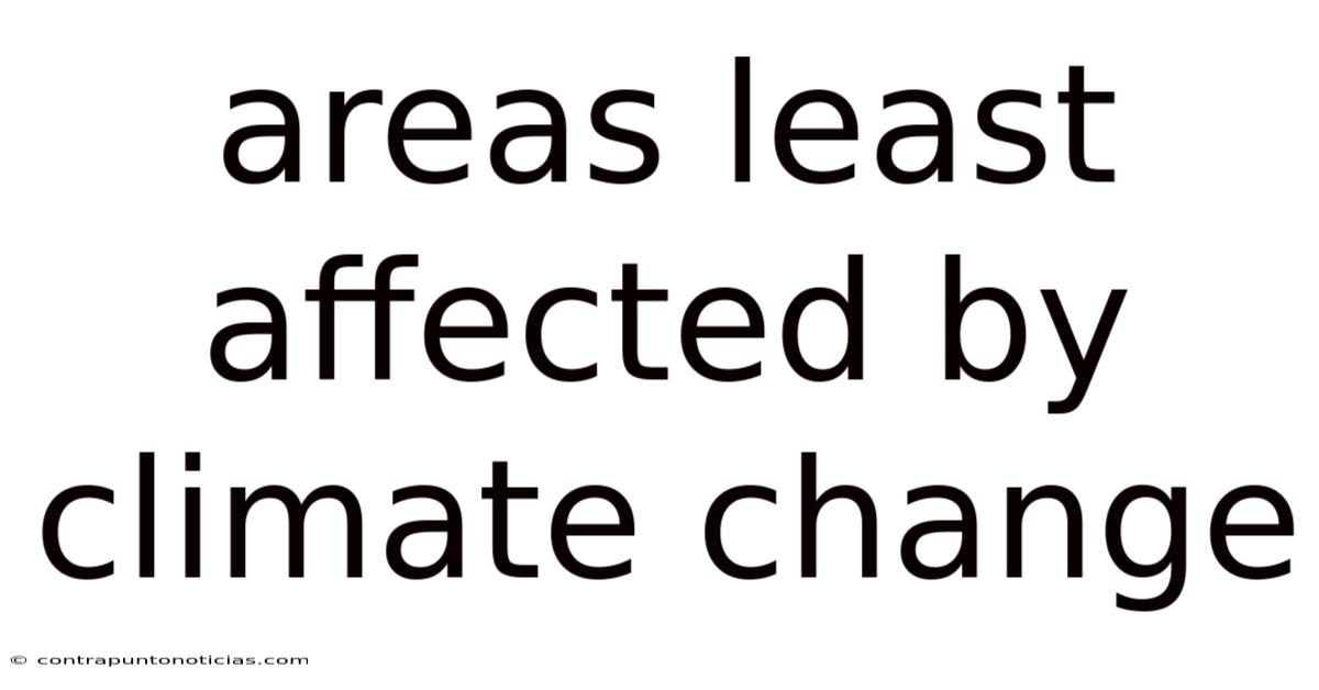 Areas Least Affected By Climate Change