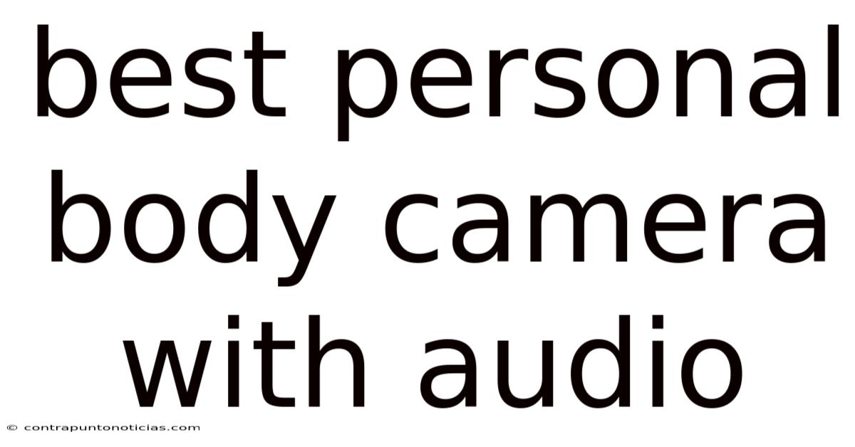 Best Personal Body Camera With Audio