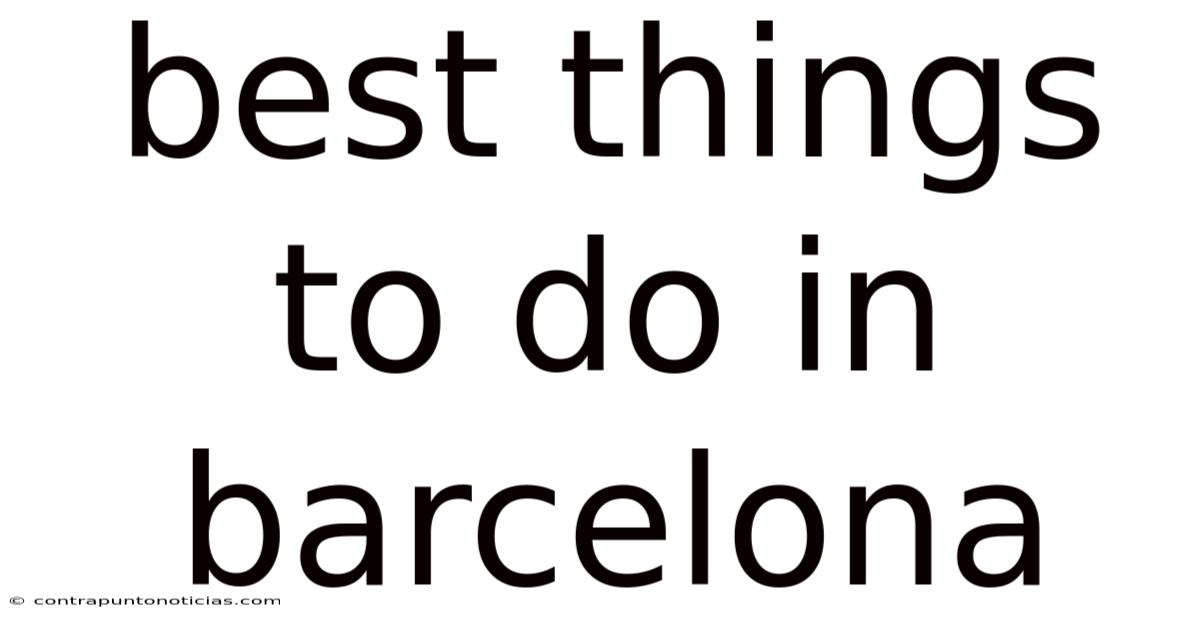 Best Things To Do In Barcelona