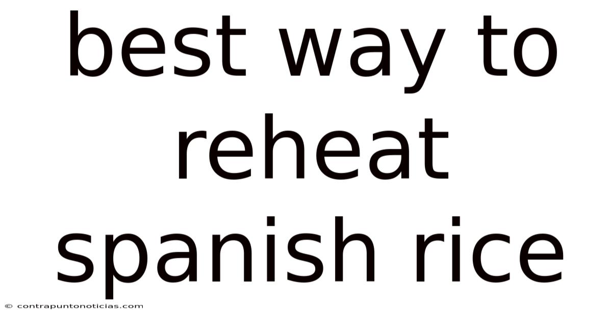 Best Way To Reheat Spanish Rice