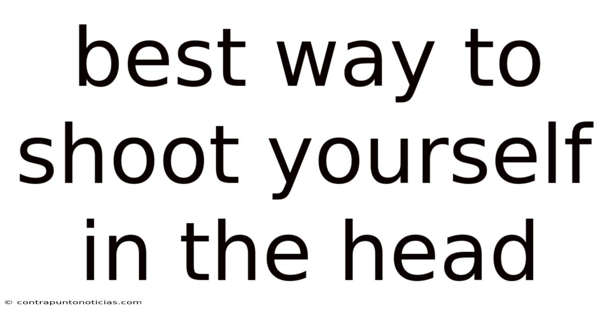 Best Way To Shoot Yourself In The Head