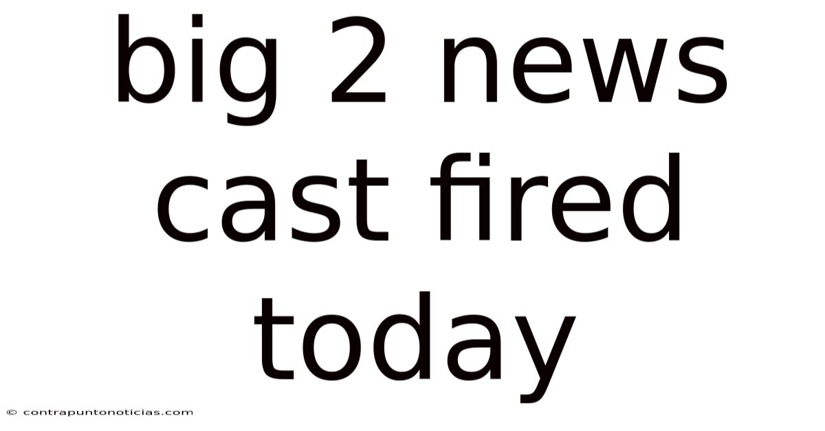 Big 2 News Cast Fired Today