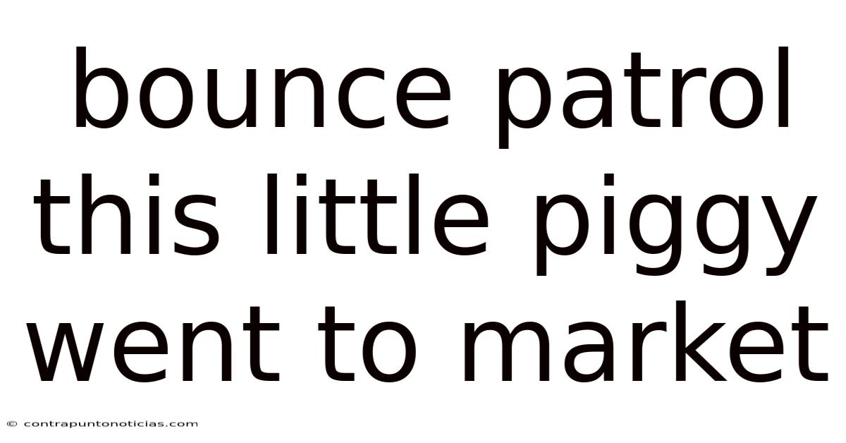 Bounce Patrol This Little Piggy Went To Market