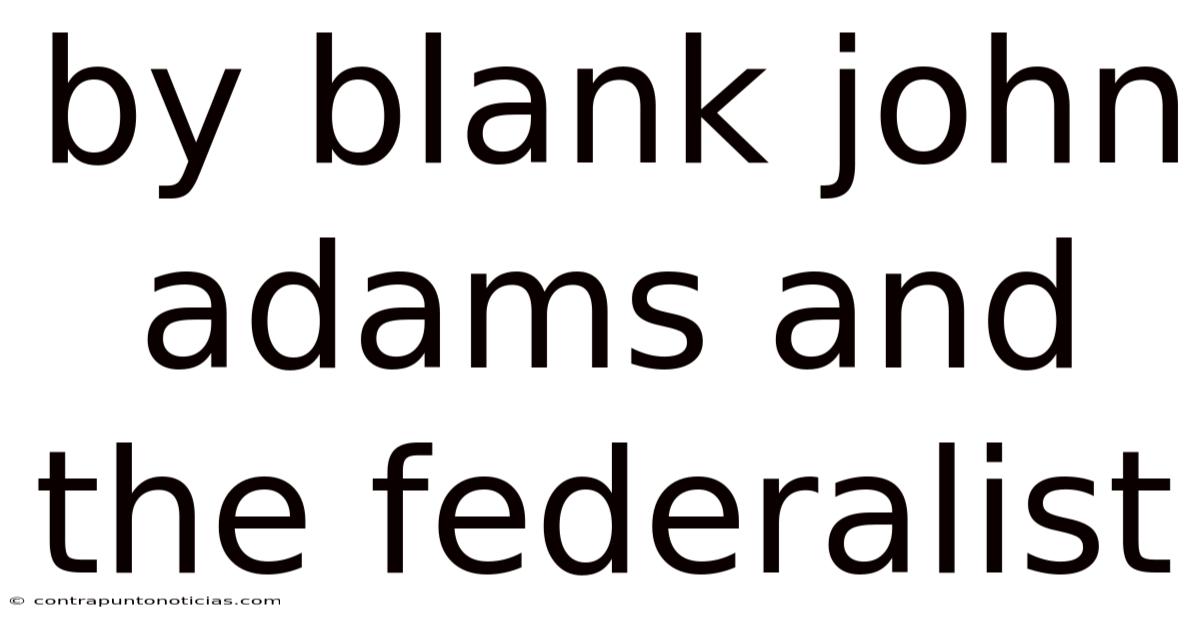 By Blank John Adams And The Federalist