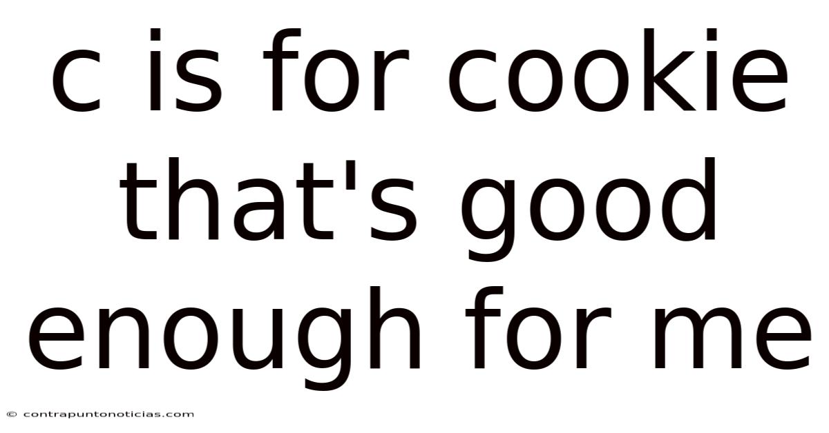 C Is For Cookie That's Good Enough For Me