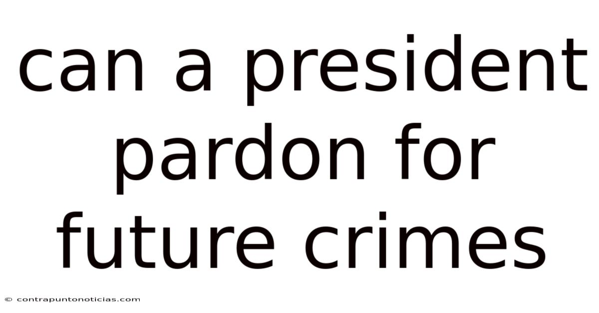 Can A President Pardon For Future Crimes