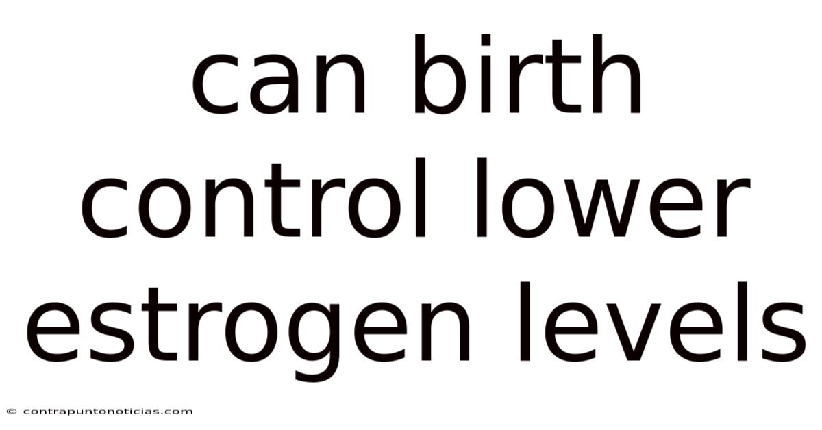 Can Birth Control Lower Estrogen Levels