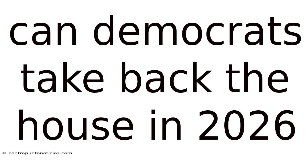 Can Democrats Take Back The House In 2026