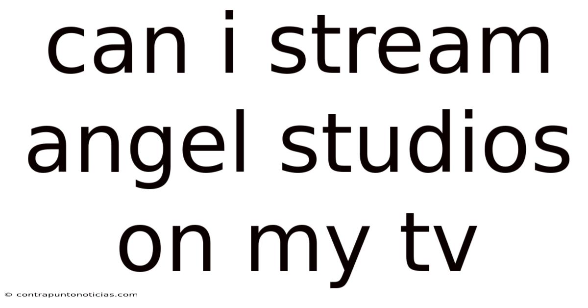 Can I Stream Angel Studios On My Tv