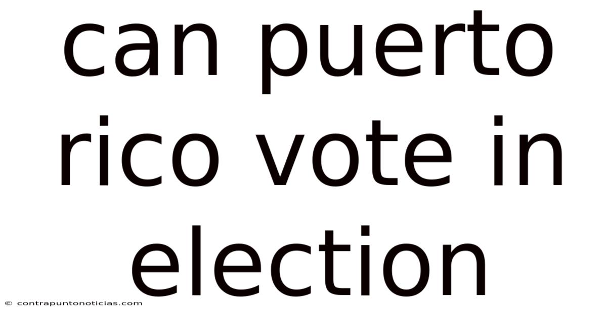 Can Puerto Rico Vote In Election