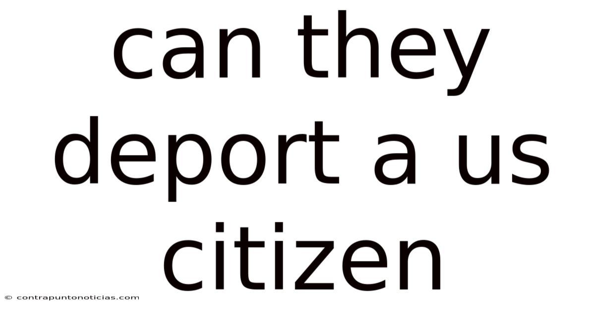 Can They Deport A Us Citizen
