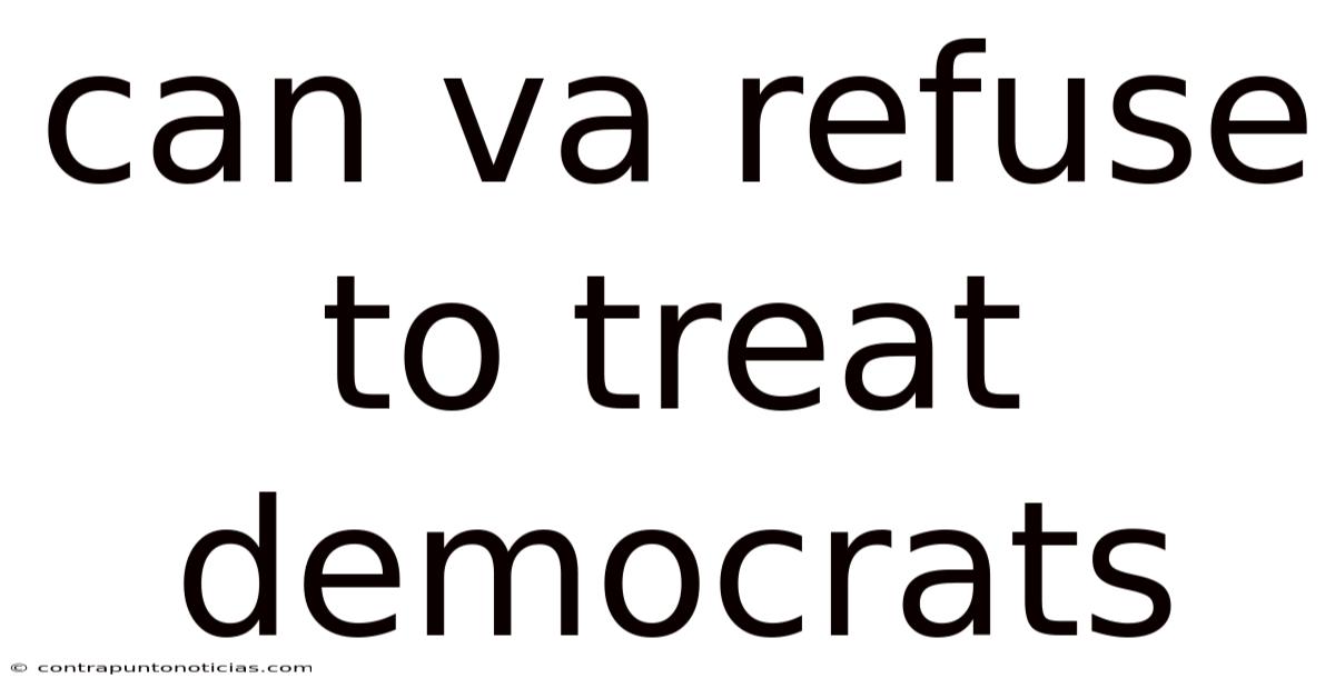 Can Va Refuse To Treat Democrats