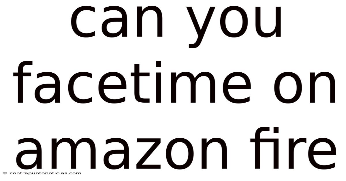 Can You Facetime On Amazon Fire