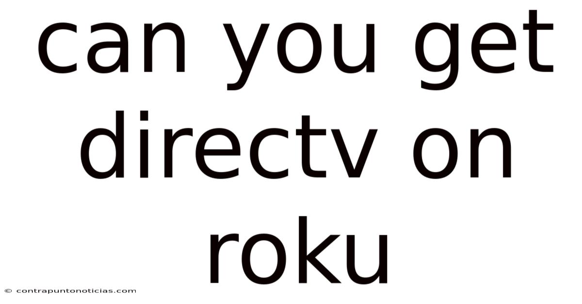 Can You Get Directv On Roku
