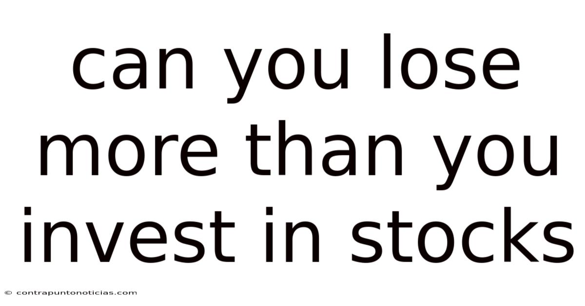 Can You Lose More Than You Invest In Stocks