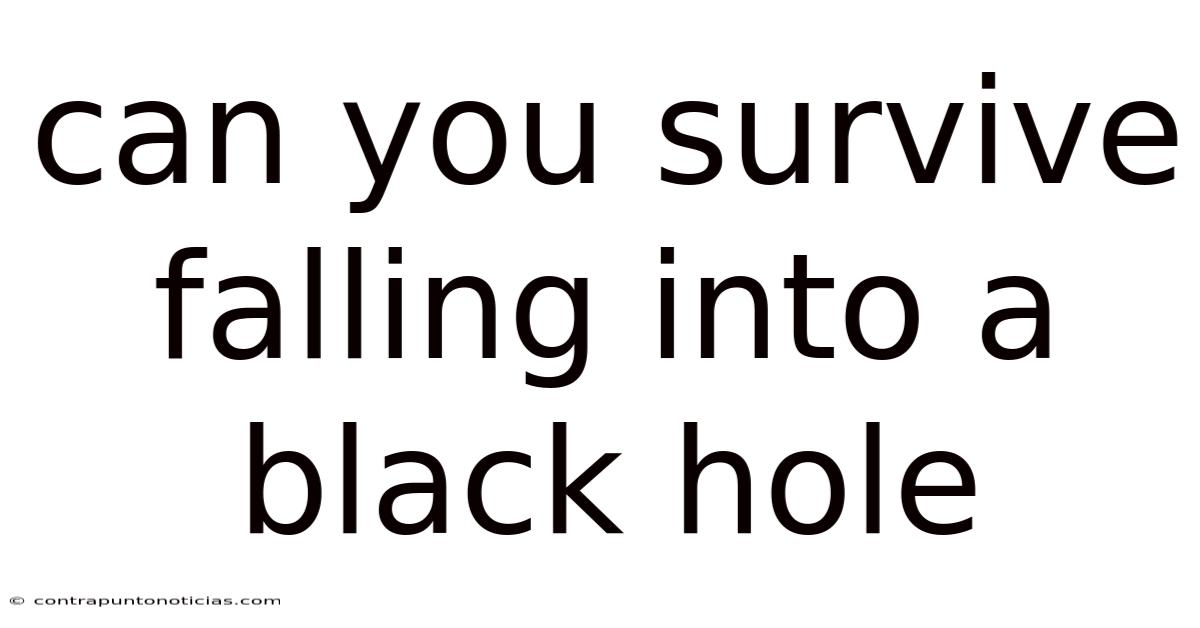 Can You Survive Falling Into A Black Hole