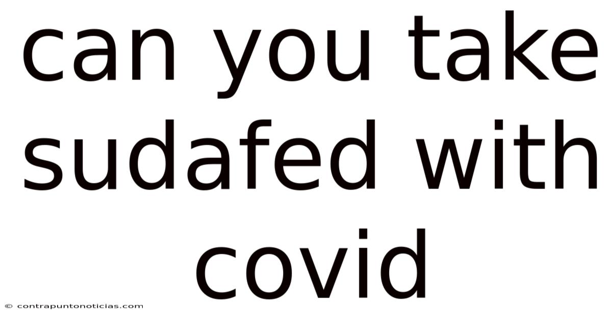 Can You Take Sudafed With Covid