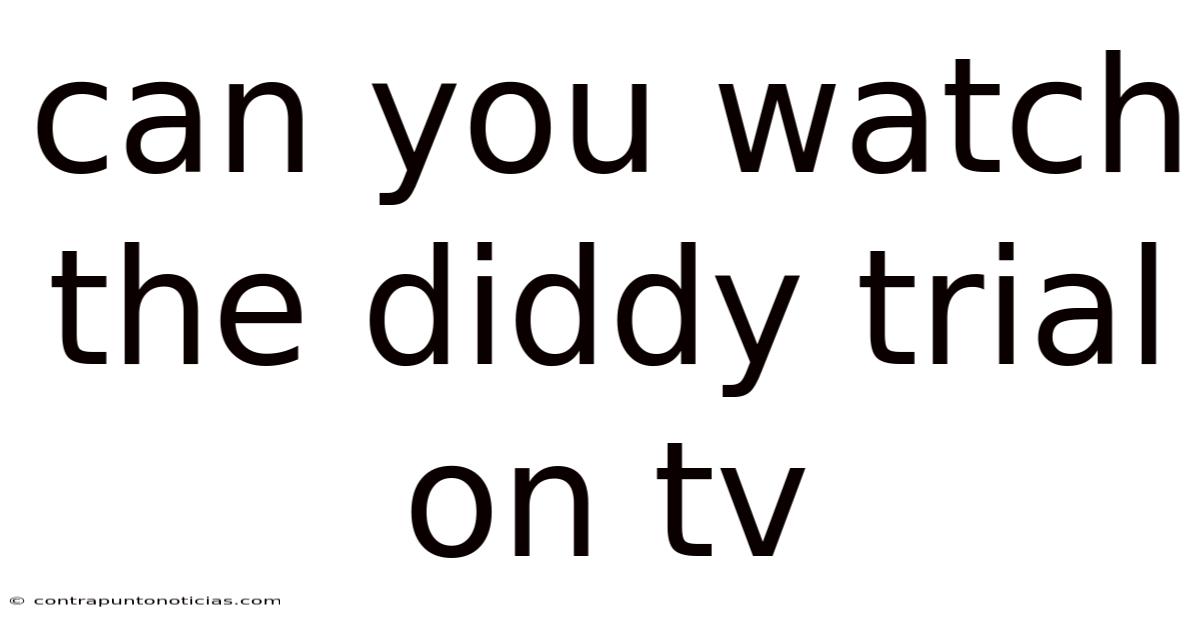 Can You Watch The Diddy Trial On Tv