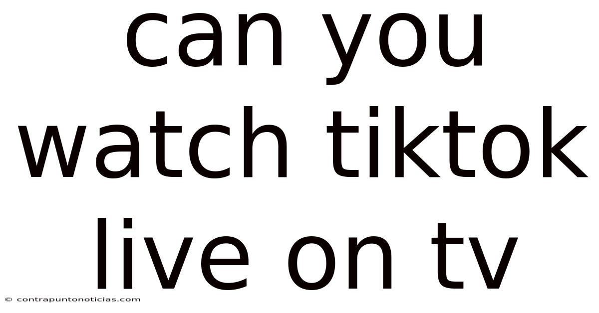 Can You Watch Tiktok Live On Tv