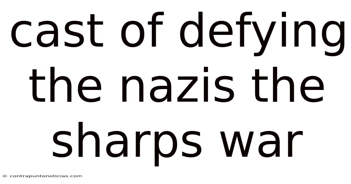 Cast Of Defying The Nazis The Sharps War