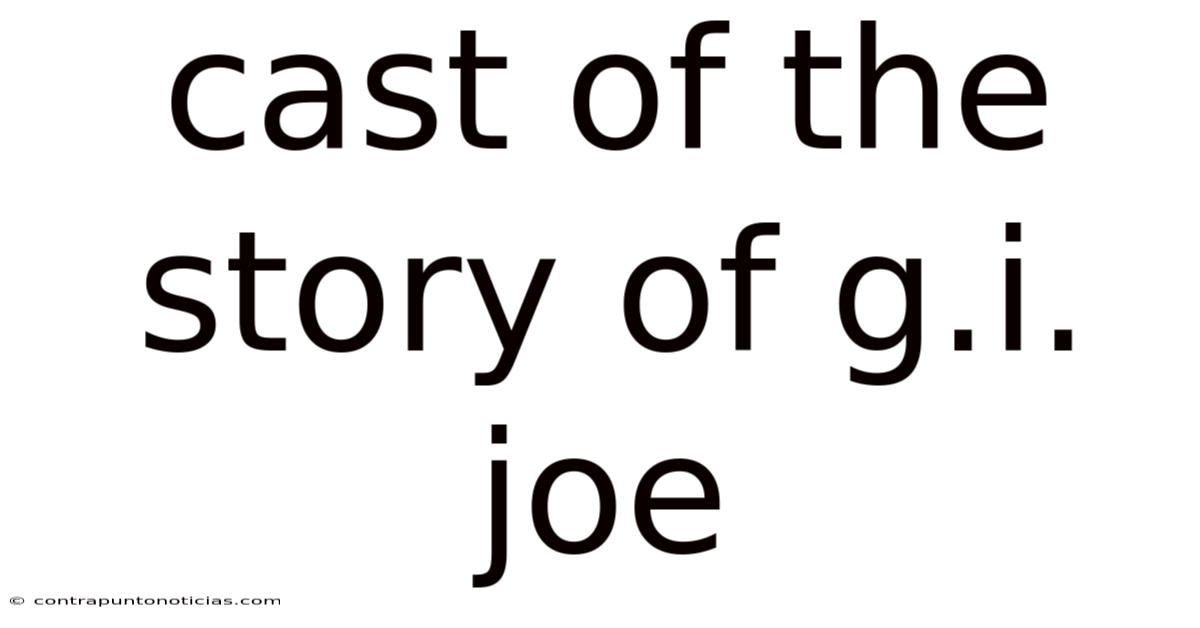 Cast Of The Story Of G.i. Joe