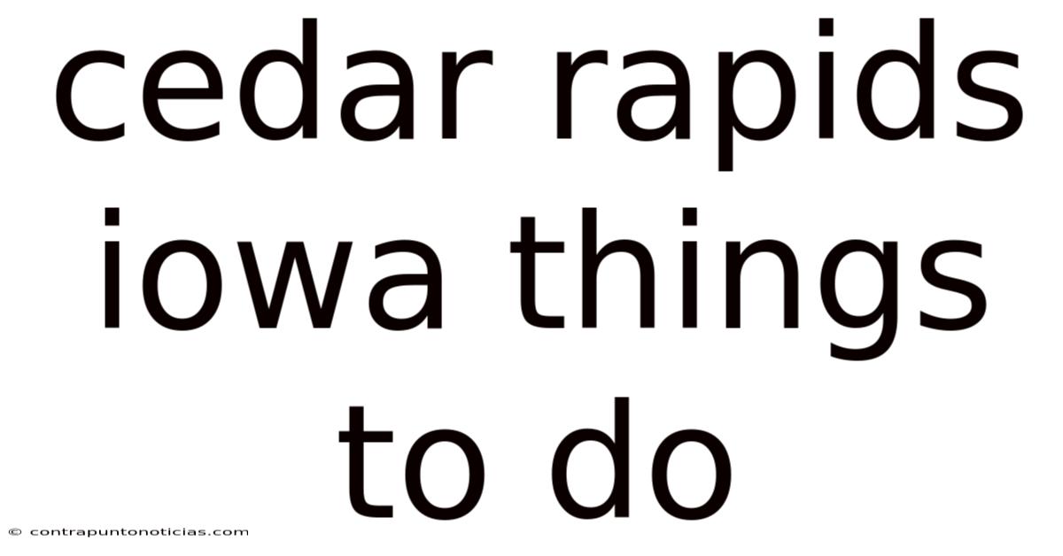 Cedar Rapids Iowa Things To Do