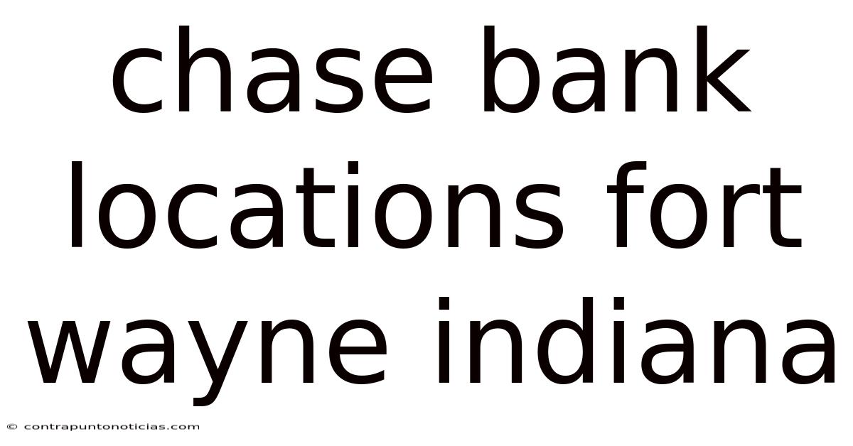 Chase Bank Locations Fort Wayne Indiana
