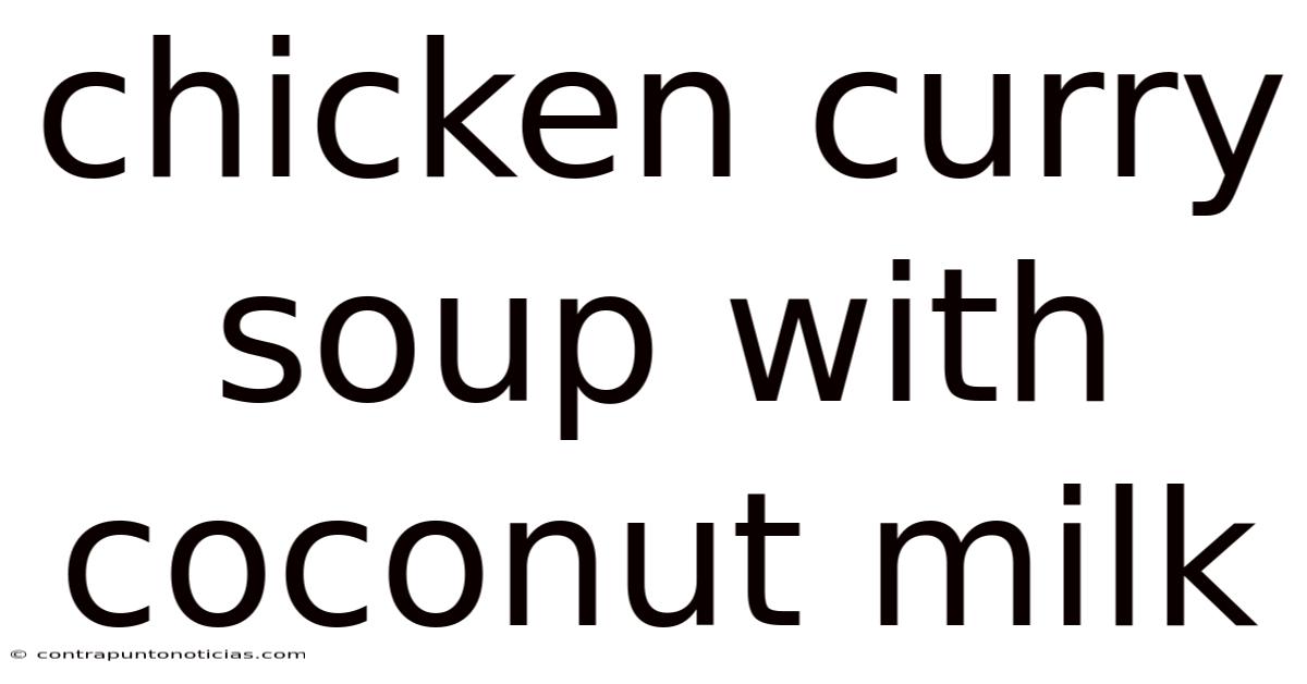 Chicken Curry Soup With Coconut Milk