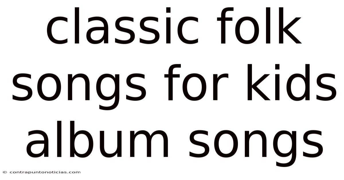 Classic Folk Songs For Kids Album Songs