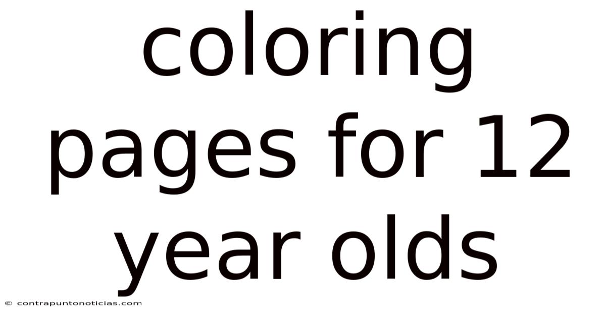 Coloring Pages For 12 Year Olds