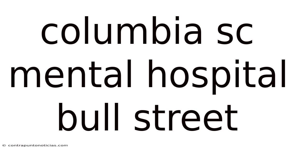 Columbia Sc Mental Hospital Bull Street