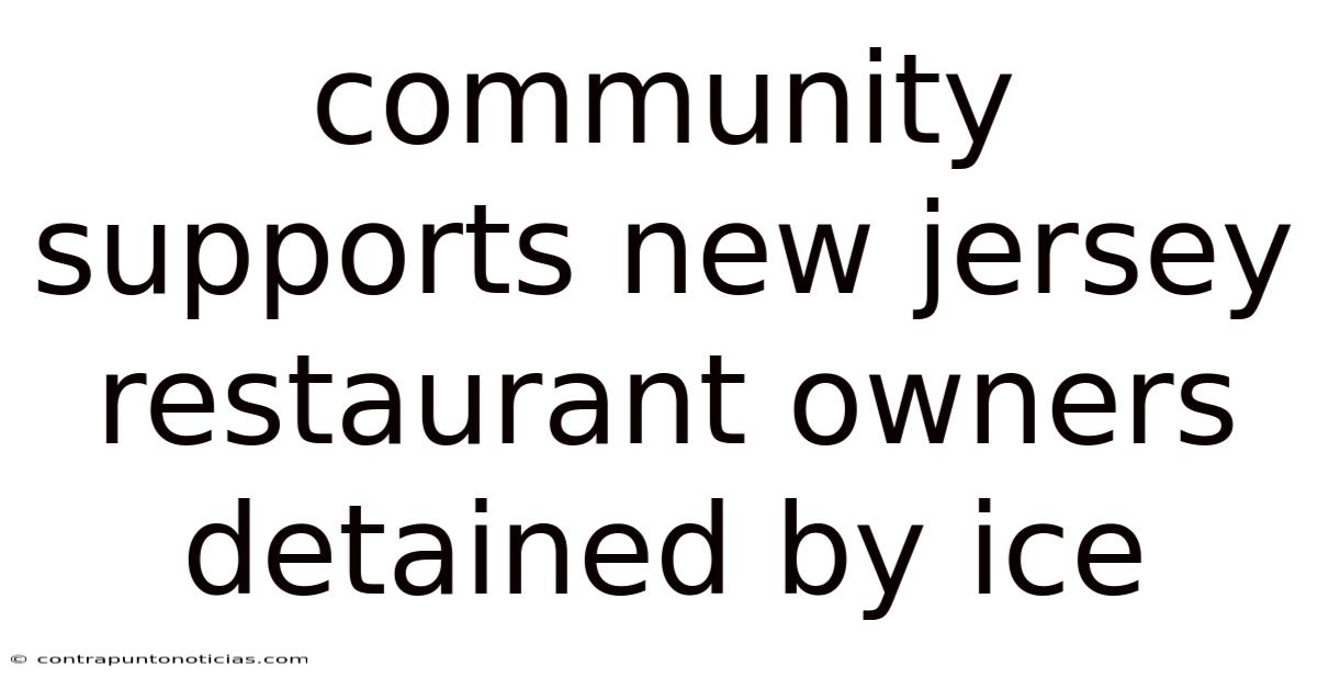 Community Supports New Jersey Restaurant Owners Detained By Ice