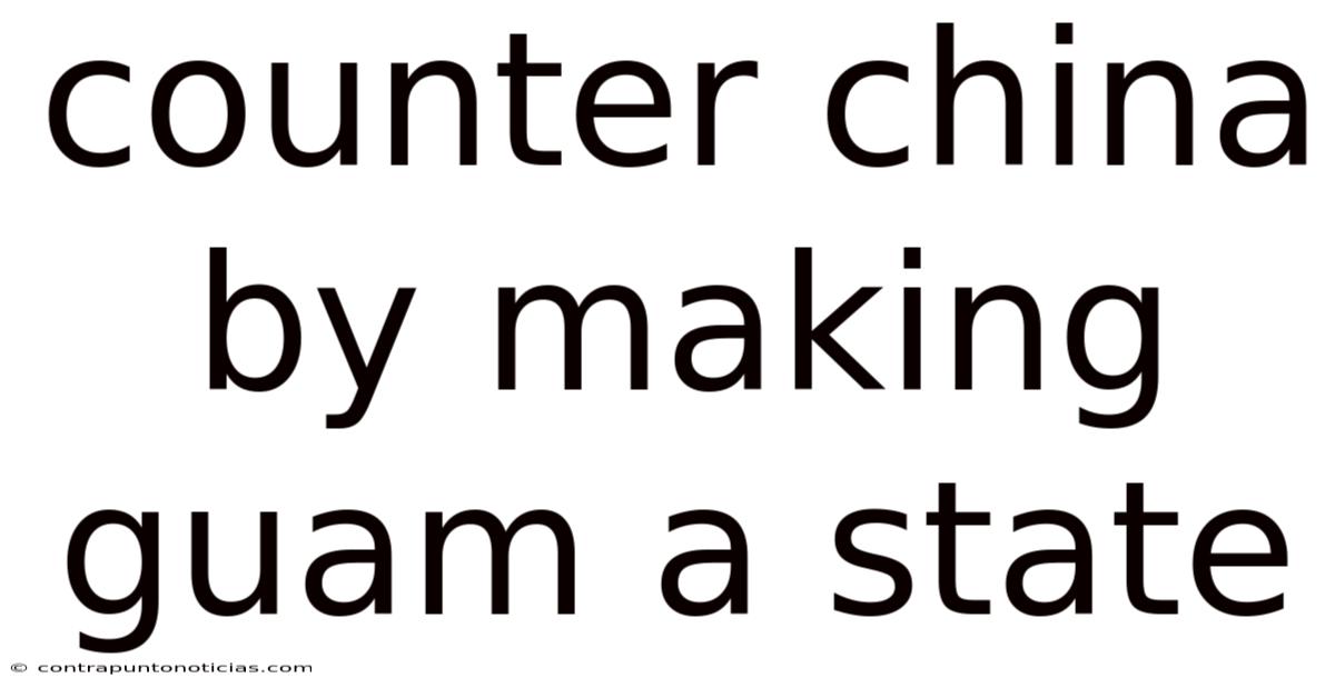 Counter China By Making Guam A State
