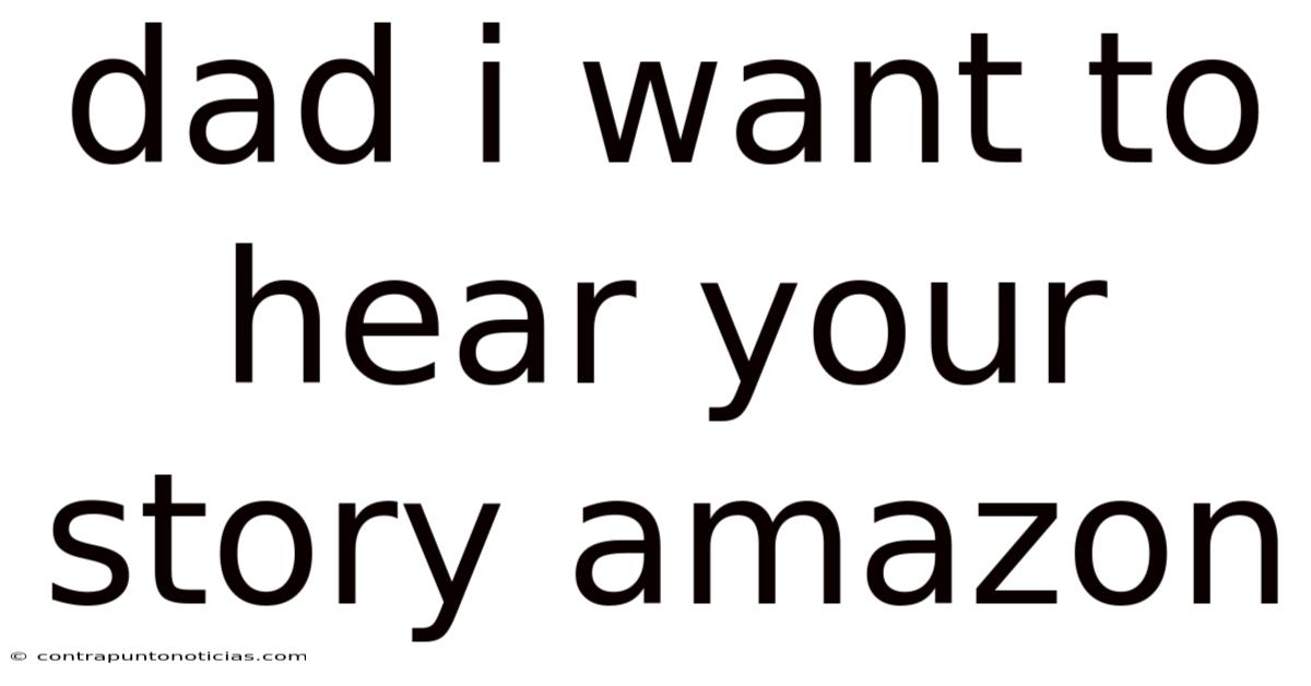 Dad I Want To Hear Your Story Amazon