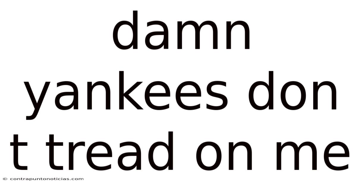 Damn Yankees Don T Tread On Me