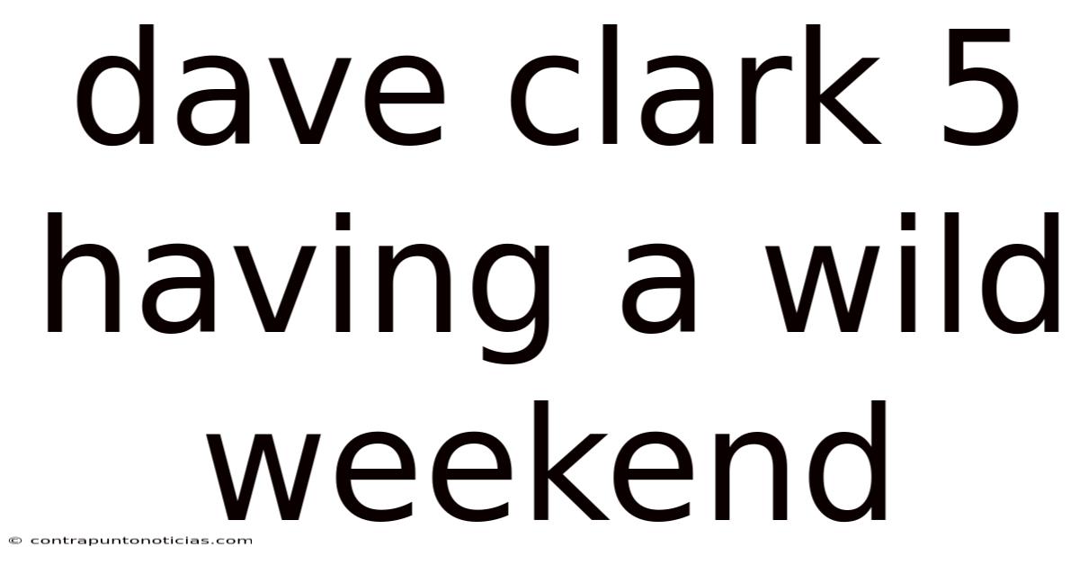 Dave Clark 5 Having A Wild Weekend