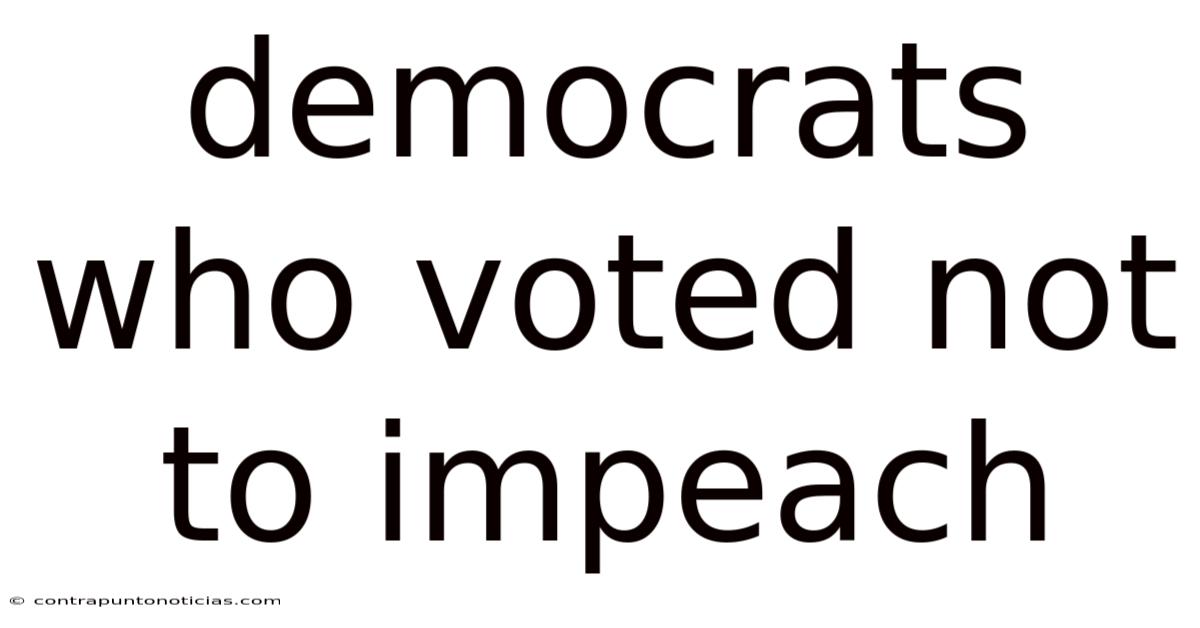 Democrats Who Voted Not To Impeach