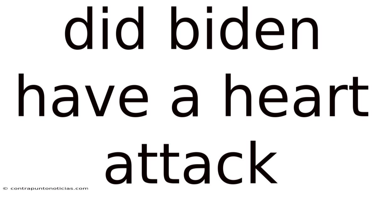 Did Biden Have A Heart Attack