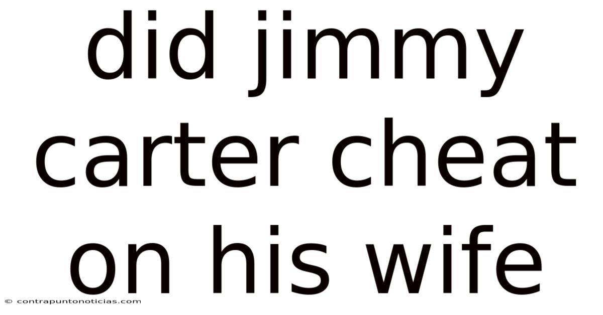 Did Jimmy Carter Cheat On His Wife