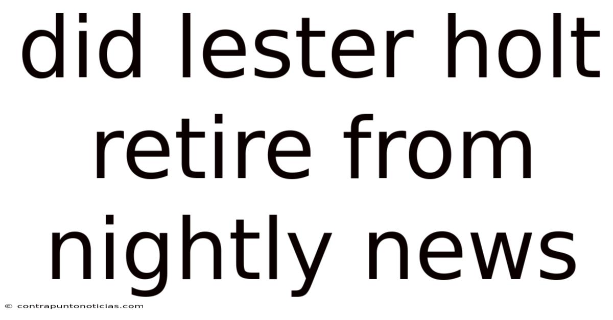 Did Lester Holt Retire From Nightly News