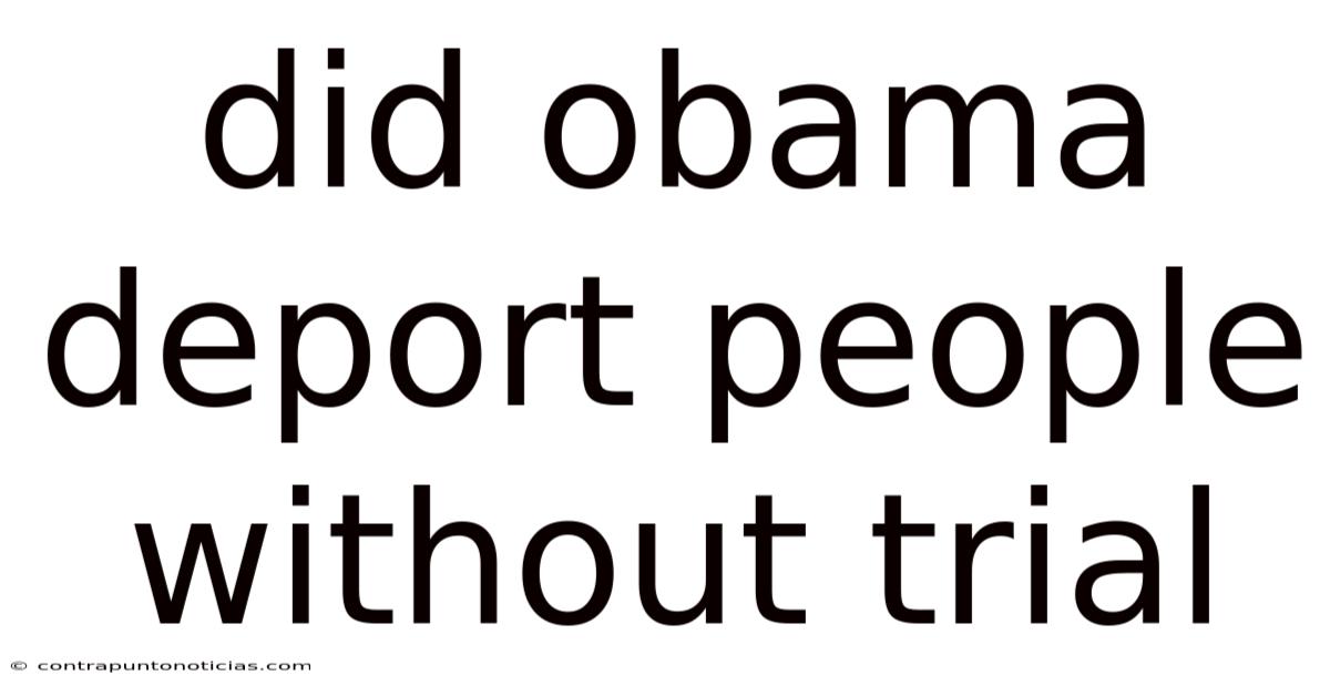 Did Obama Deport People Without Trial